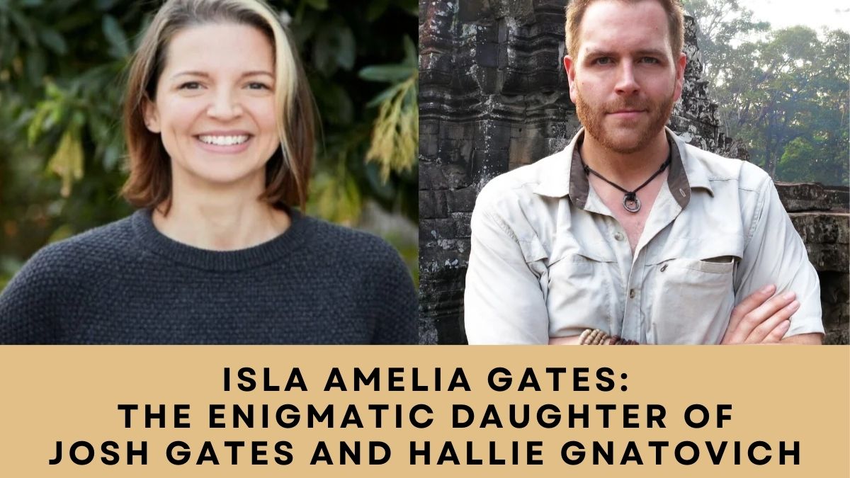 Isla Amelia Gates: The Enigmatic Daughter of Josh Gates and Hallie ...